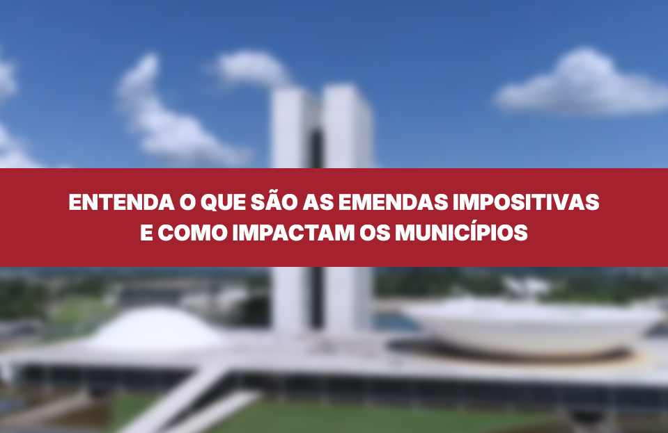 Entenda o que são as Emendas Impositivas e como impactam os Municípios ...