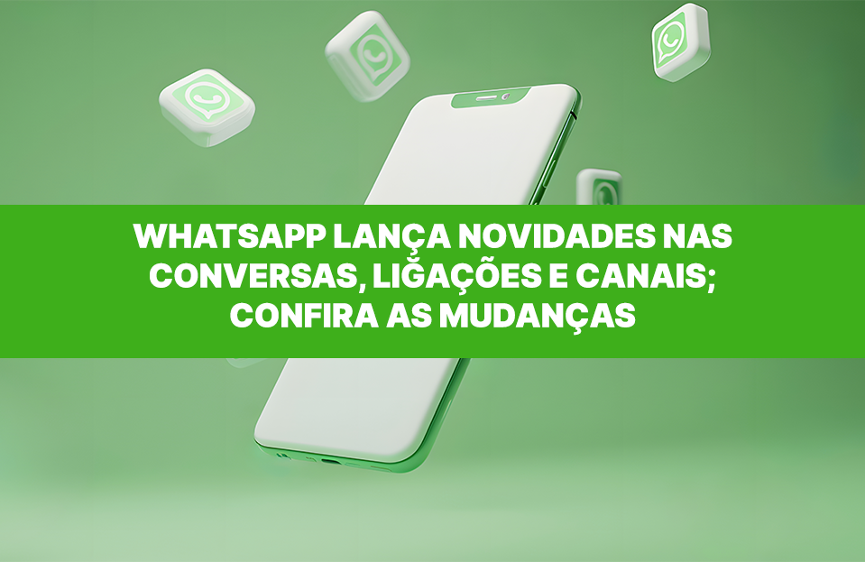 Whatsapp lança novidades nas conversas, ligações e canais confira as ...